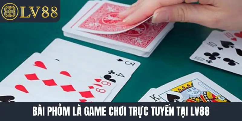 Bài phỏm là game chơi trực tuyến tại LV88