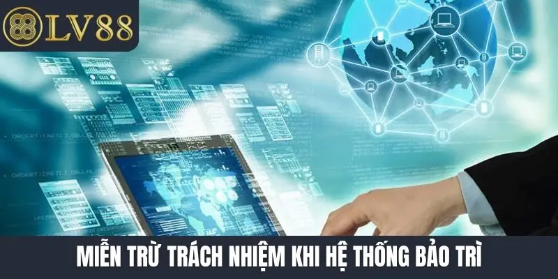 Miễn trừ trách nhiệm khi hệ thống bảo trì